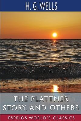 The Plattner Story, and Others (Esprios Classics) - H G Wells - cover