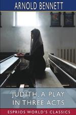 Judith, a Play in Three Acts (Esprios Classics): Founded on the Apocryphal Book of Judith