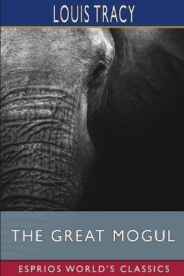 The Great Mogul (Esprios Classics) - Louis Tracy - cover