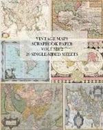 Vintage Maps Scrapbook Paper: Volume 2: 20 Single-Sheets: Decorative Paper for Junk Journals, Collage and Decoupage