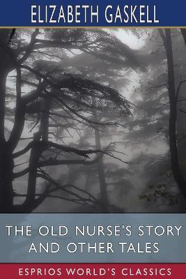The Old Nurse's Story and Other Tales (Esprios Classics) - Elizabeth Cleghorn Gaskell - cover