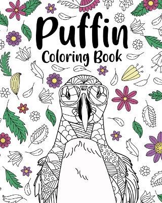 Puffin Coloring Book: Bird Floral Mandala Pages, Stress Relief Zentangle Picture, I Puffin Love You - Paperland - cover