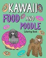 Kawaii Food and Poodle: Animal Painting Book with Cute Dog and Food Recipes, Gift for Owner Pet Lovers - Paperland - cover