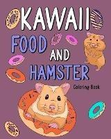 Kawaii Food and Hamster: Animal Painting Book with Cute Mice and Food Recipes, Gift for Owner Rodents - Paperland - cover