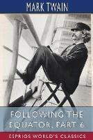 Following the Equator, Part 6 (Esprios Classics): A Journey Around the World.