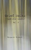 Grief Haiku (and other laments) vol 2