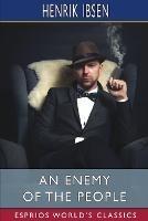 An Enemy of the People (Esprios Classics): A Play in Five Acts - Henrik Ibsen - cover