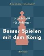 Schachtaktik fur Anfanger, Besser Spielen mit dem Koenig: 500 SchachAufgaben, um den Koenig zu Meistern
