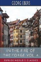 In the Fire of the Forge, Vol. 4 (Esprios Classics): A Romance of Old Nuremberg