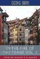 In the Fire of the Forge, Vol. 7 (Esprios Classics): A Romance of Old Nuremberg