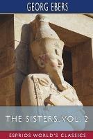 The Sisters, Vol. 2 (Esprios Classics): Translated by Clara Bell - Georg Ebers - cover