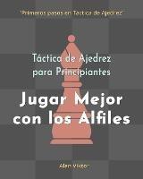 Tactica de Ajedrez para Principiantes, Jugar Mejor con los Alfiles: 500 problemas de Ajedrez para Dominar los Alfiles - Alan Viktor - cover