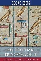 An Egyptian Princess, Vol. 4 (Esprios Classics): Translated by Eleanor Grove