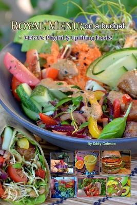Royal Menu: on a budget: Vegan: Playful & Uplifting Foods! - Eddy Coleson - cover