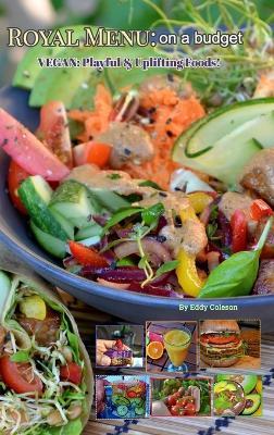 Royal Menu: on a budget: Vegan: Playful & Uplifting Foods! - Eddy Coleson - cover