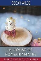 A House of Pomegranates (Esprios Classics) - Oscar Wilde - cover