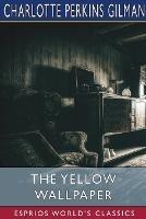 The Yellow Wallpaper (Esprios Classics): A Story