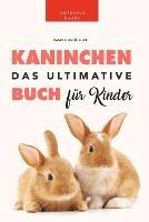 Kaninchen Bucher: Das Ultimative Kaninchen Buch Fur Kinder: 100+ erstaunliche Fakten uber Kaninchen