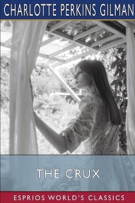 The Crux (Esprios Classics) - Charlotte Perkins Gilman - cover