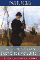 A Sportsman's Sketches, Volume II (Esprios Classics): Translated by Constance Garnett