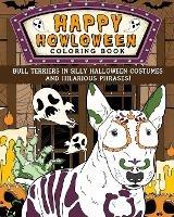 Happy Howloween Coloring Book: Bull Terriers in Silly Halloween Costumes and Hilarious Phrases - Paperland - cover