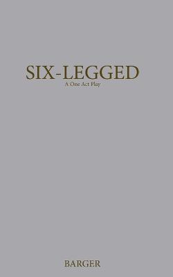 Six-Legged: A One Act Play - Susanna Barger - cover