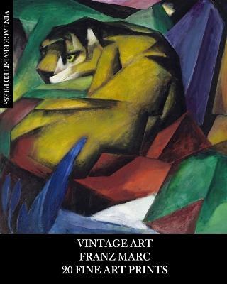 Vintage Art: Franz Marc: 20 Fine Art Prints: Expressionism Ephemera for Framing, Home Decor, Collages and Junk Journals - Vintage Revisited Press - cover