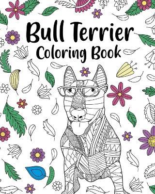 Bull Terrier Coloring Book: Bull Terrier Painting Page, Animal Mandala Coloring Pages - Paperland - cover