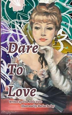 Dare To Love: Self-Love Poetry - Gina Louise Della Valle - cover