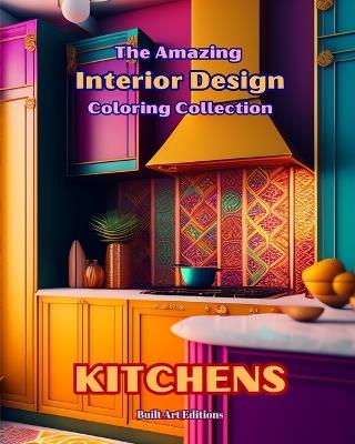 The Amazing Interior Design Coloring Collection: Kitchens: The Coloring Book for Architecture and Interior Design Lovers - Builtart Editions - cover