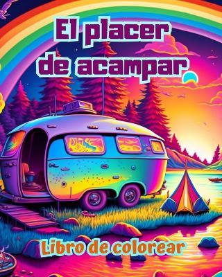 El placer de acampar Libro de colorear para amantes de la naturaleza y el aire libre Diseños creativos y relajantes: Impresionantes y encantadoras escenas de camping - Bright Soul Editions - cover