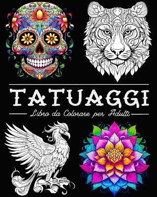 Tatuaggi Libro da Colorare per Adulti: 50 Bellissime illustrazioni con Teschi, Animali, Fiori, Fantasia e altro Ancora - Lea Schöning Bb - cover
