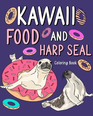 Kawaii Food and Harp Seal Coloring Book: Activity Relaxation, Painting Menu Cute, and Animal Pictures Pages - Paperland - cover