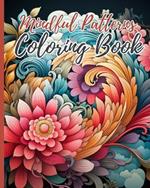 Mindful Patterns Coloring Book: Amazing Patterns Book, Coloring Book with Easy and Relieving Mindful Patterns