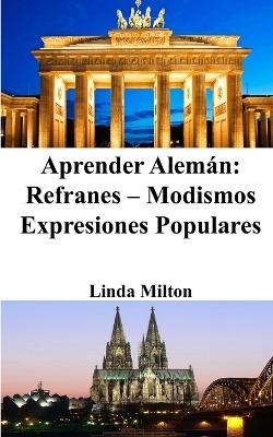 Aprender Alemán: Refranes - Modismos - Expresiones Populares - Linda Milton - cover