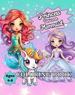Princess Unicorn Mermaid Coloring Book: Cute Coloring Pages for Kids Ages 4-8 with Princesses, Unicorns & Mermaids