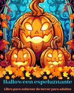 Halloween Terrorífico: Libro para colorear de terror para adultos: Piérdete en el hermoso mundo de este espeluznante libro para colorear.