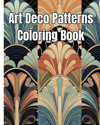 Art Deco Patterns Coloring Book: Mindfulness Coloring Book of Beautiful Art Deco Patterns for Stress Relief - Thy Nguyen - cover