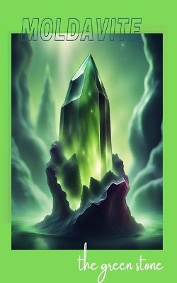 Moldavite: The Green Stone - Blue Dragoon Books - cover
