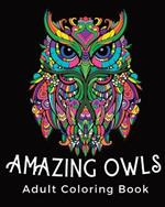 Amazing Owls - Adult coloring book: Stress Relieving Mandala Owl Design