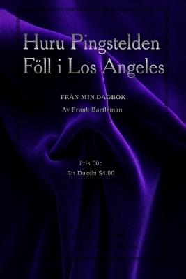 Huru Pingstelden Föll i Los Angeles: Från min dagbok - Frank Bartleman - cover