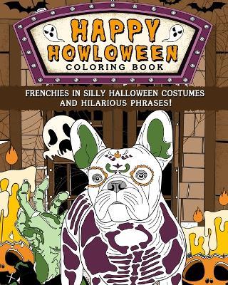 Frenchies Happy Howloween Coloring Book: Silly Halloween Costumes and Hilarious Phrases - Paperland - cover