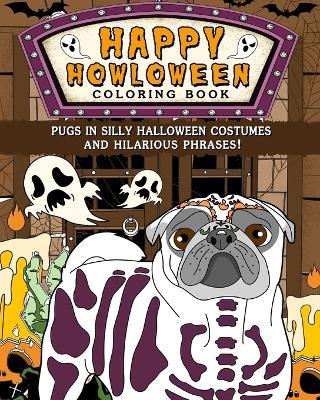 Pugs Happy Howloween Coloring Book: Silly Halloween Costumes and Hilarious Phrases - Paperland - cover