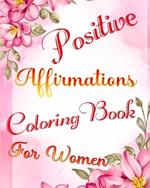 Positive Affirmations Coloring Book for Women: Motivational Quotes and Good Vibes Patterns for Adults to Stress Relief