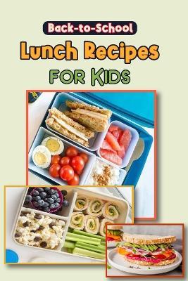 Back to School Lunch Recipes for Kids: 18 Easy Real-Food Bento Lunches for Kids - Tuhin Barua - cover