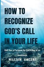 How to Recognize God's Call in Your Life: God Has a Purpose for Each One of us