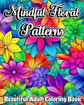 Mindful Floral Patterns: Beautiful Adult Coloring Book with Mandala Flowers - Luna B Helle - cover