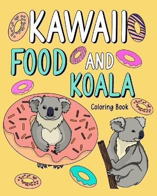 Kawaii Food and Koala Coloring Book: Adult Activity Relaxation, Painting Menu Cute, and Animal Playful Pictures - Paperland - cover