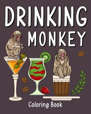 Drinking Monkey Coloring Book: Animal Painting Pages with Many Coffee or Smoothie and Cocktail Drinks Recipes - Paperland - cover