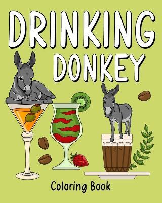Drinking Donkey Coloring Book: Animal Painting Pages with Many Coffee or Smoothie and Cocktail Drinks Recipes - Paperland - cover